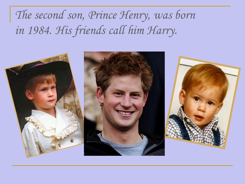 The second son, Prince Henry, was born  in 1984. His friends call him